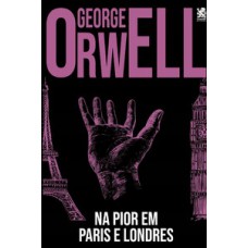 George Orwell - Na Pior em Paris e Londres