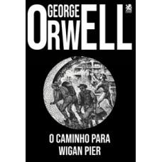 George Orwell - O Caminho para Wigan Pier