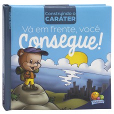 Construindo o caráter II: Vá EM FRENTE, você consegue!