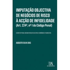 Imputação objectiva de negócios de risco à acção de infidelidade (Art. 224º, nº 1 do Código Penal)