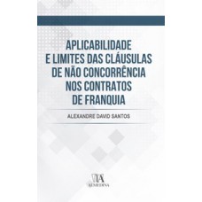 Aplicabilidade e limites das cláusulas de não concorrência nos contratos de franquia