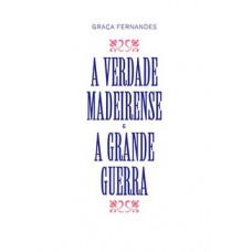 A verdade madeirense e a grande guerra A verdade madeirense e a grande guerra