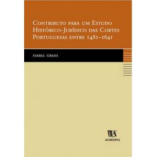 Contributo para um estudo histórico-jurídico das cortes portuguesas entre 1481-1641 Contributo para um estudo histórico-jurídico das cortes portuguesas entre 1481-1641
