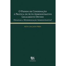 O pedido de condenação à prática de acto administrativo legalmente devido