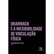 Drawback e a inexigibilidade de vinculação física