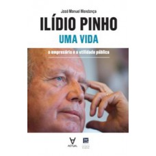 Ilídio Pinho - Uma vida