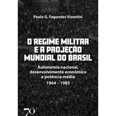 O regime militar e a projeção mundial do Brasil