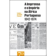 A imprensa e o império na África portuguesa 1842-1974