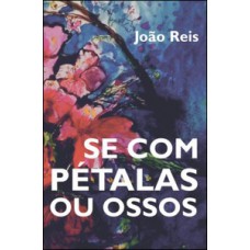 Se com pétalas ou ossos