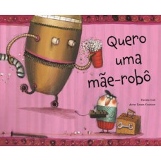 Quero uma mãe-robô