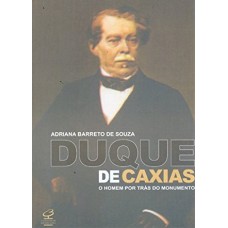 Duque de Caxias: O homem por trás do monumento