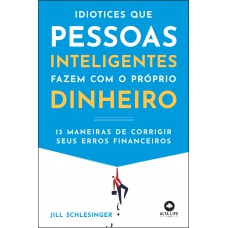 Idiotices que pessoas inteligentes fazem com o próprio dinheiro