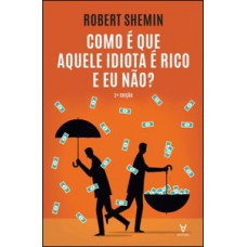 Como é que aquele idiota é rico e eu não?