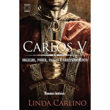 Carlos V: orgulho, poder, paixão e arrependimento