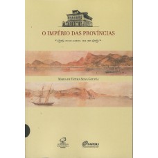 O IMPÉRIO DAS PROVÍNCIAS : RIO DE JANEIRO, 1822 - 1889