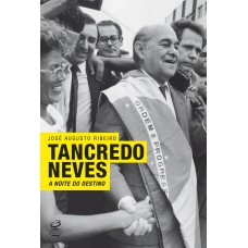 Tancredo Neves: A noite do destino