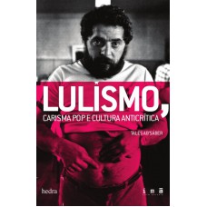 Lulismo, carisma pop e cultura anticrítica