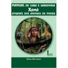 Manual de cura e sabedoria Xamã: Através dos animais de poder