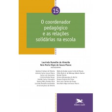 Coordenador pedagógico e as relações solidárias na escola - Vol. 15