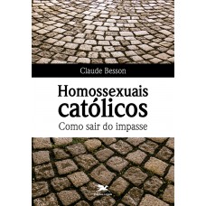 Homossexuais católicos. Como sair do impasse