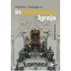 História e teologia da infalibilidade da Igreja