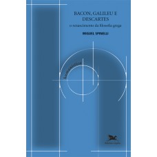 Bacon, Galileu e Descartes Bacon, Galileu e Descartes