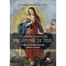 Os grandes louvores da Virgem Mãe de Deus Os grandes louvores da Virgem Mãe de Deus
