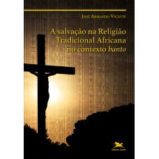 A salvação na Religião Tradicional Africana no contexto banto A salvação na Religião Tradicional Africana no contexto banto
