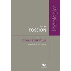 Deus desejável (O) - Proposição da fé e iniciação