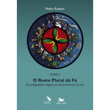 Rosto plural da fé (O) - tomo 1: Da ambiguidade religiosa ao discernimento do crer