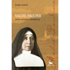 Madre Paulina - Entre carisma e obediência