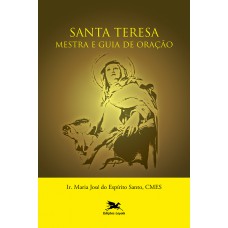 Santa Teresa - Mestra e guia de oração Santa Teresa - Mestra e guia de oração