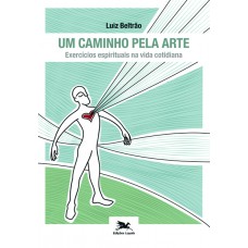 Um caminho pela arte - Exercícios espirituais na vida cotidiana