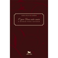 O que Deus não uniu, o homem pode separar