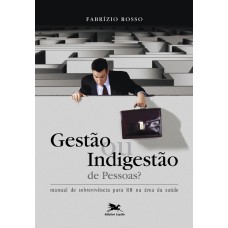 Gestão ou indigestão de pessoas - Manual de sobrevivência para RH na área da saúde