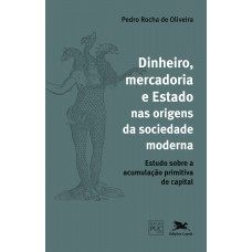 Dinheiro, mercadoria e estado nas origens da sociedade moderna