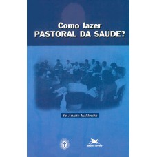 Como fazer pastoral da saúde?