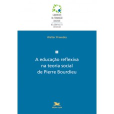 A educação reflexiva na teoria social de Pierre Bourdieu