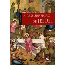 A ressurreição de Jesus...