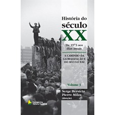 História do século XX - 1973 aos dias atuais - A caminho da globalização e do século XXI - volume 3