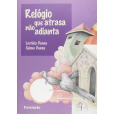 Relógio que atrasa não adianta