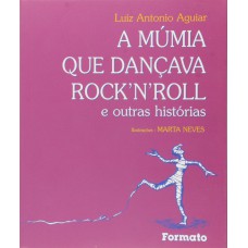 A múmia que dançava rock''n''roll e outras histórias