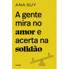 A gente mira no amor e acerta na solidão