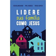 LIDERE SUA FAMILIA COMO JESUS