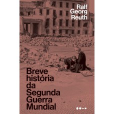 Breve história da Segunda Guerra Mundial