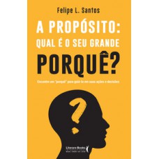 A propósito: qual é o seu grande porquê?