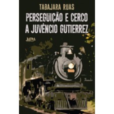 Perseguição e cerco a juvêncio gutierrez