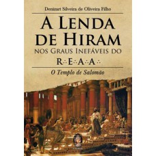 A lenda de Hiram nos graus inefáveis do R.E.A.A.