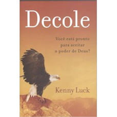 Decole - Você está pronto para aceitar o poder de Deus?