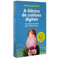 A fábrica de cretinos digitais